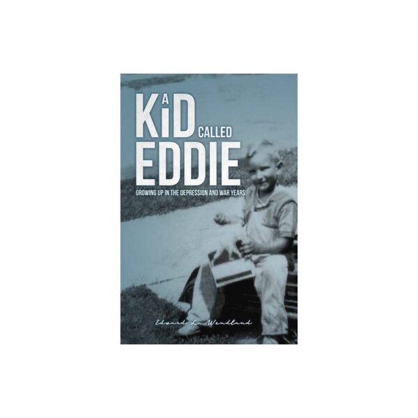 A Kid Called Eddie - by Edward Wendland (Paperback)