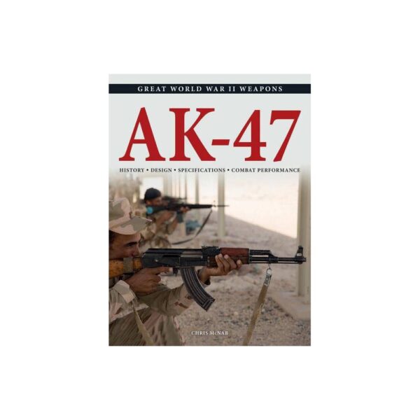 Ak-47 - (Great World War II Weapons) Annotated by Chris McNab (Paperback)
