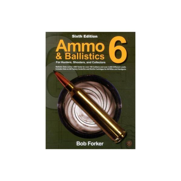 Ammo & Ballistics 6: For Hunters, Shooters, and Collectors - 6 Edition by Robert Forker (Paperback)