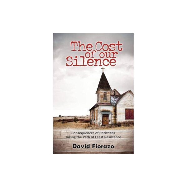 Cost of Our Silence - by David Fiorazo (Paperback)