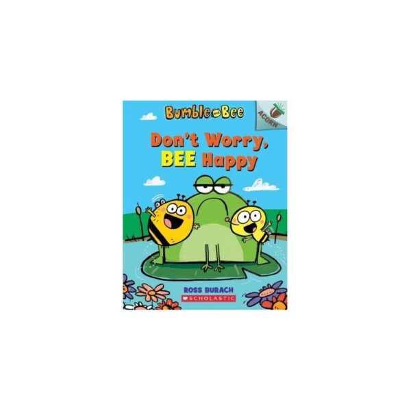 Don't Worry, Bee Happy: An Acorn Book (Bumble and Bee #1) Volume 1 - by Ross Burach (Paperback)