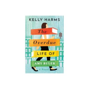 The Overdue Life of Amy Byler - by Kelly Harms (Paperback)