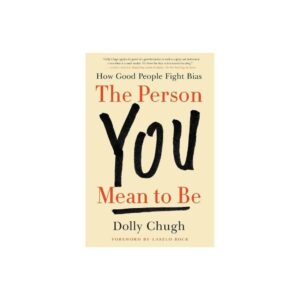 The Person You Mean to Be - by Dolly Chugh (Hardcover)