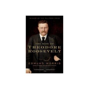 The Rise of Theodore Roosevelt - (Modern Library (Paperback)) by Edmund Morris (Paperback)
