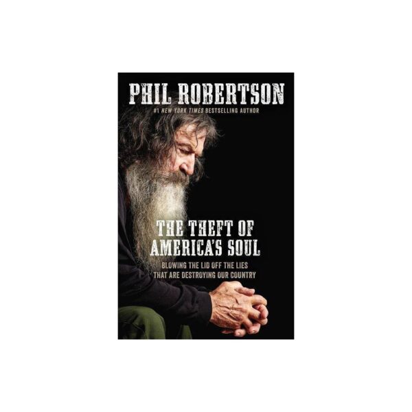 The Theft of America's Soul - by Phil Robertson (Hardcover)