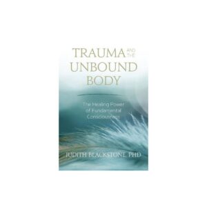 Trauma and the Unbound Body - by Judith Blackstone (Paperback)