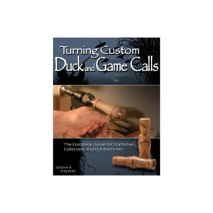 Turning Custom Duck and Game Calls - by Ed Glenn & Greg Keats (Paperback)