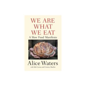 We Are What We Eat - by Alice Waters (Hardcover)