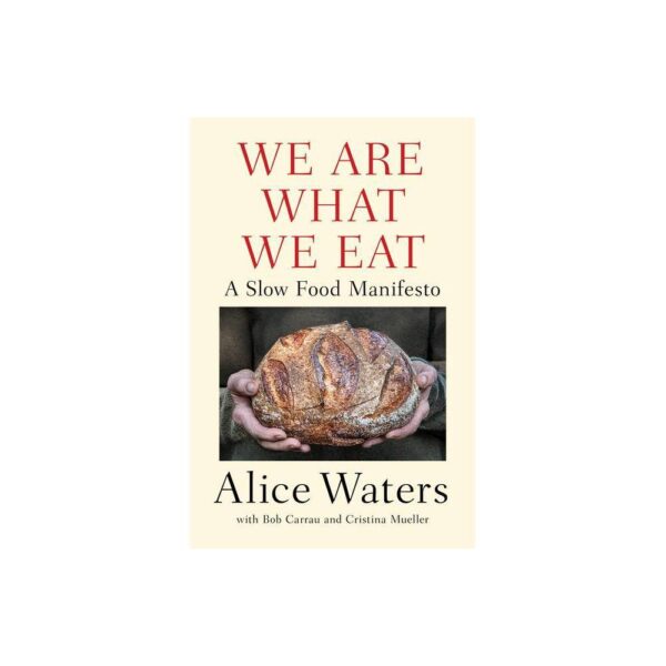 We Are What We Eat - by Alice Waters (Hardcover)